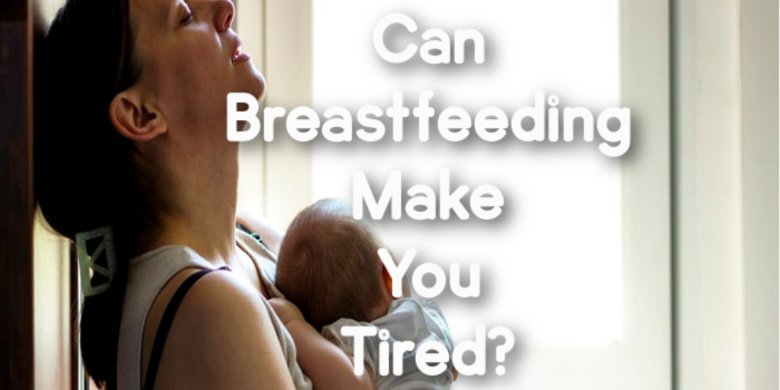 Can Breastfeeding Make You Tired?