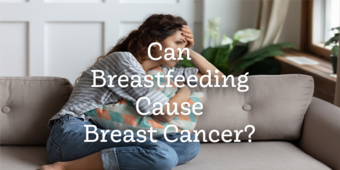 Can Breastfeeding Cause Breast Cancer?