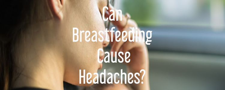 Can Breastfeeding Cause Headaches?