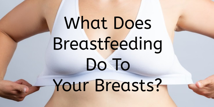 What Does Breastfeeding Do To Your Breasts?