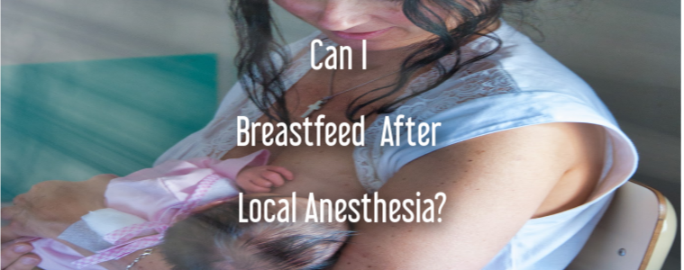 Can I Breastfeed After Local Anesthesia?