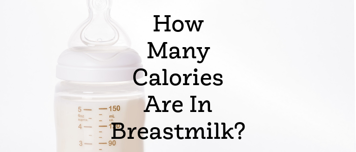 Calories in Breast Milk – Everything You Need to Know