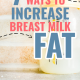 7 WAYS TO INCREASE BREAST MILK FAT
