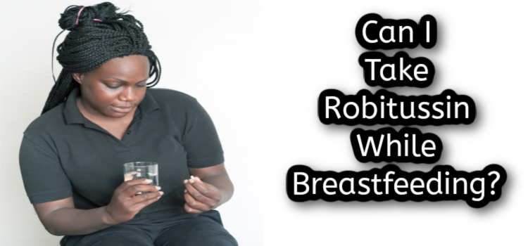 Can I Take Robitussin While Breastfeeding?