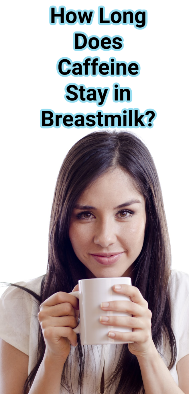 How Long Does Caffeine Stay In Breastmilk + Caffeine FAQs (2024) The