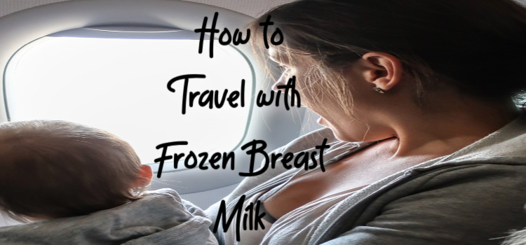 How To Travel With Frozen Breastmilk