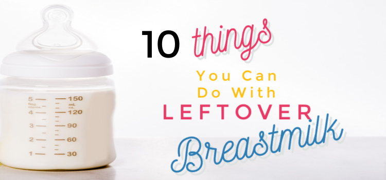 What Should You Do With Extra Breast Milk?