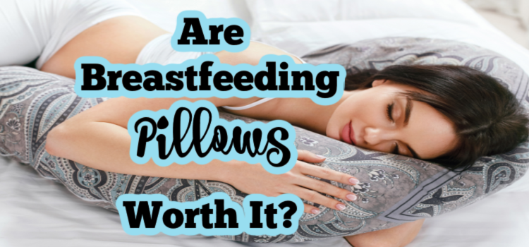 Are Breastfeeding Pillows Worth It?