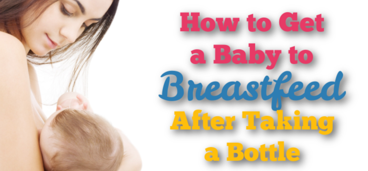 How to Get a Baby To Breastfeed After Bottle Feeding